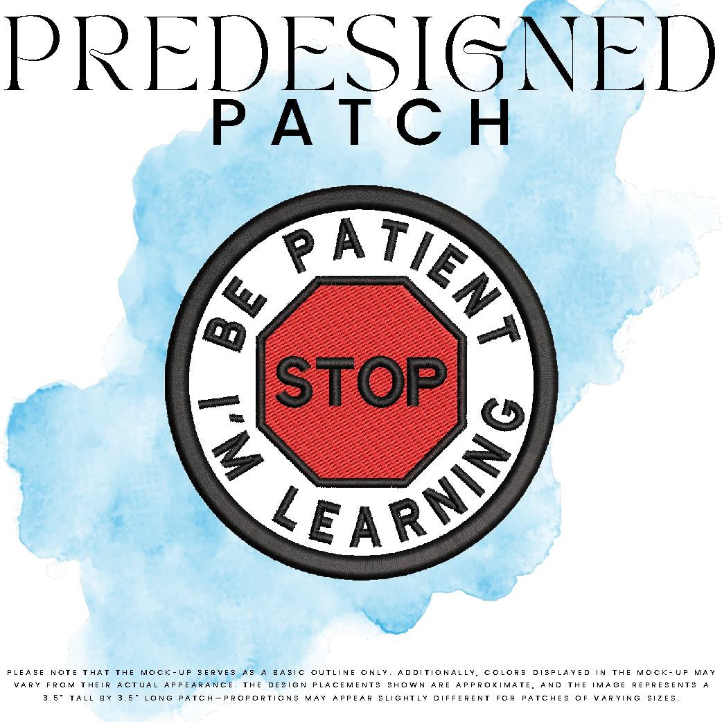 BE PATIENT I’M LEARNING-STOP SIGN (filled in)