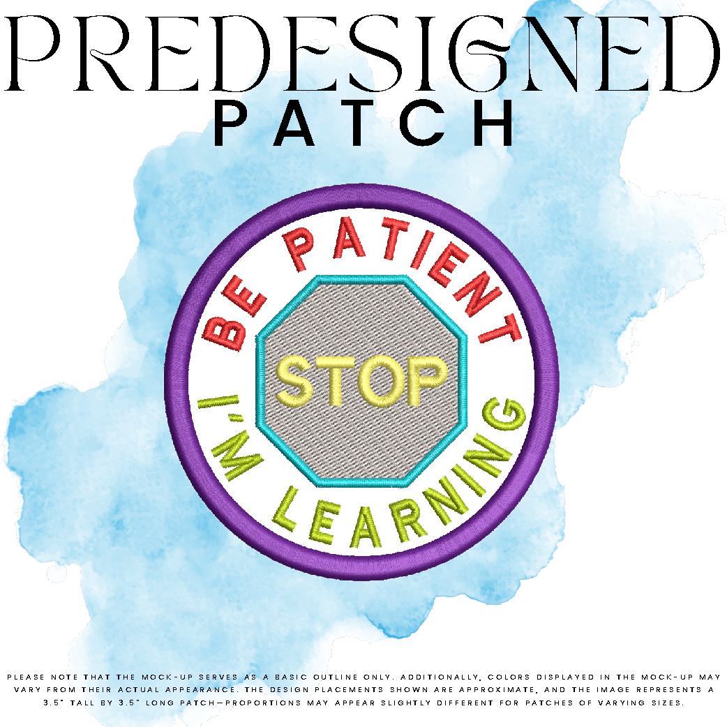 BE PATIENT I’M LEARNING-STOP SIGN (filled in)