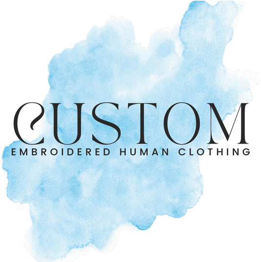 CUSTOM EMBROIDERED HUMAN CLOTHING (coming soon!)