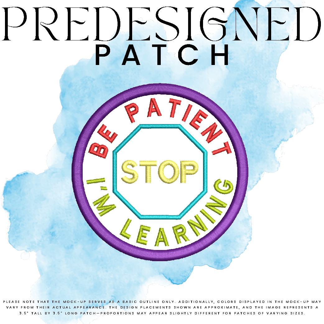 BE PATIENT I’M LEARNING-STOP SIGN (appliqué)